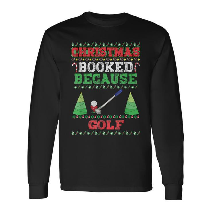 Christmas Booked Because Golf Sport Lover Xmas Long Sleeve T-Shirt