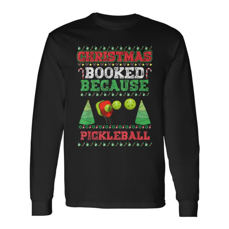 Christmas Booked Because Pickleball Sport Lover Xmas Long Sleeve T-Shirt