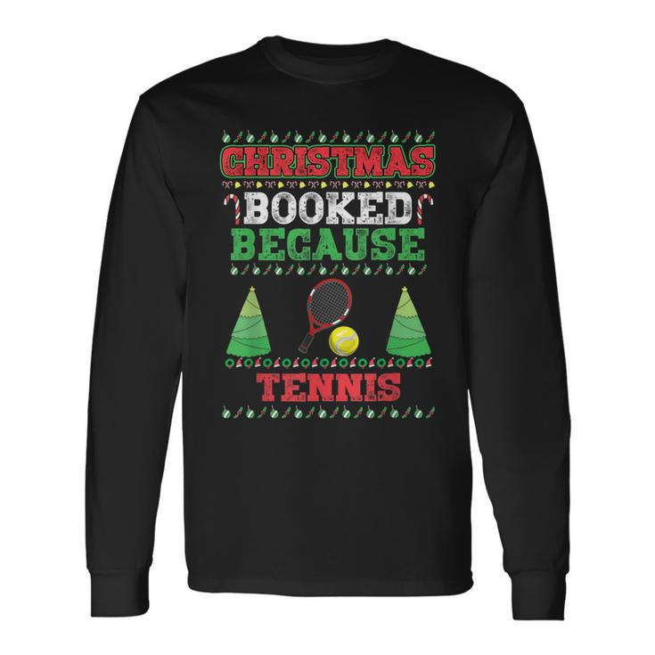 Christmas Booked Because Tennis Sport Lover Xmas Long Sleeve T-Shirt