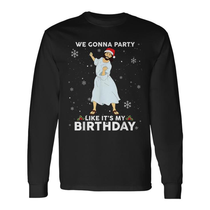 Christmas Jesus Dancing We Gonna Party Like It's My Birthday Long Sleeve T-Shirt Gifts ideas