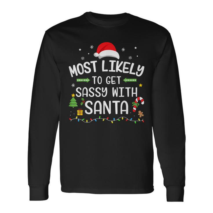 Christmas Most Likely Get Sassy With Santa Matching Family Long Sleeve T-Shirt