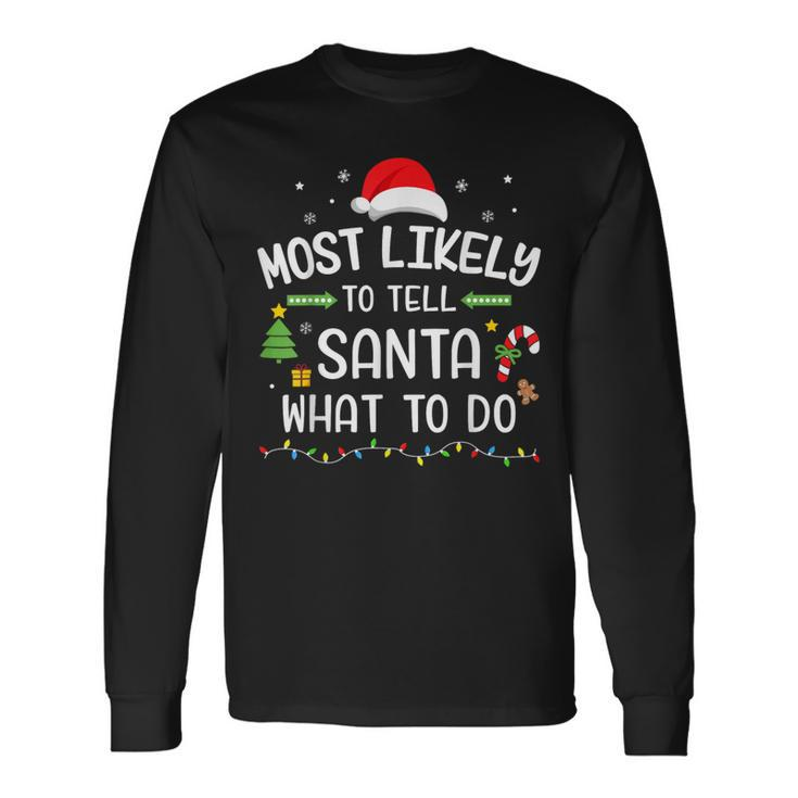 Christmas Most Likely Tell Santa What To Do Matching Family Long Sleeve T-Shirt Gifts ideas