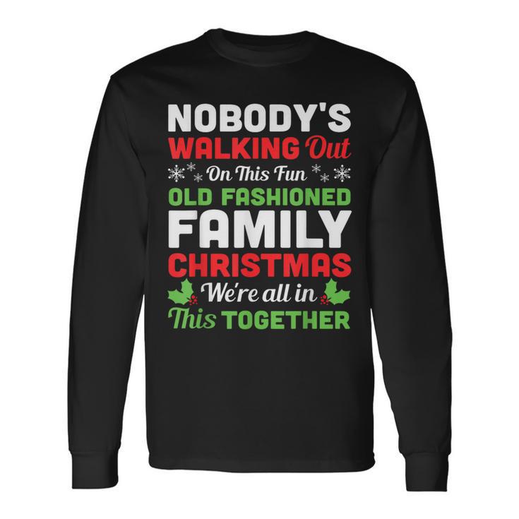 Christmas Nobody's Walking Out On This Fun Old Fashioned Long Sleeve T-Shirt