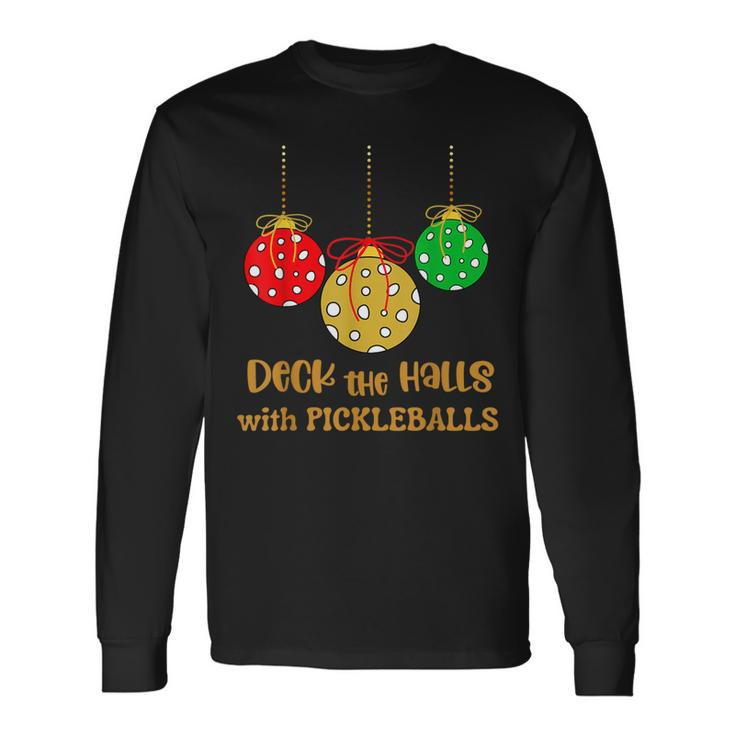 Christmas Pickleball Deck The Halls With Pickleballs Long Sleeve T-Shirt
