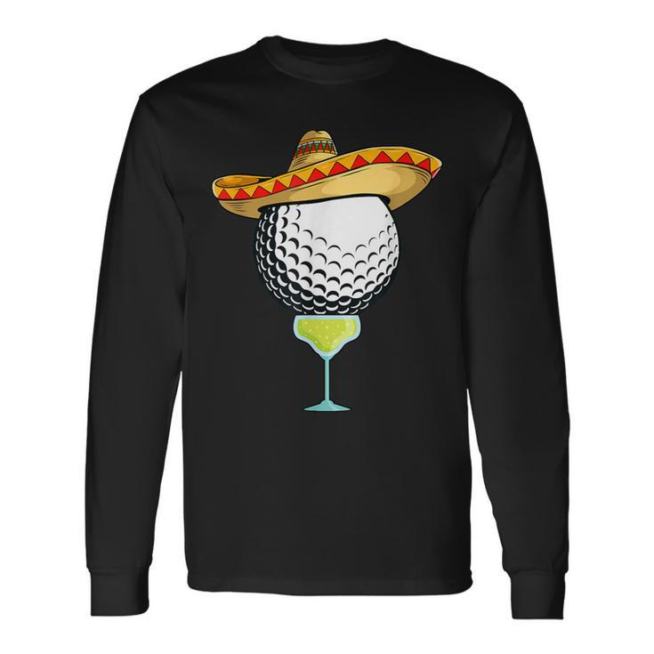 Cinco De Mayo Golf Ball With Sombrero And Margarita Golfer Long Sleeve T-Shirt