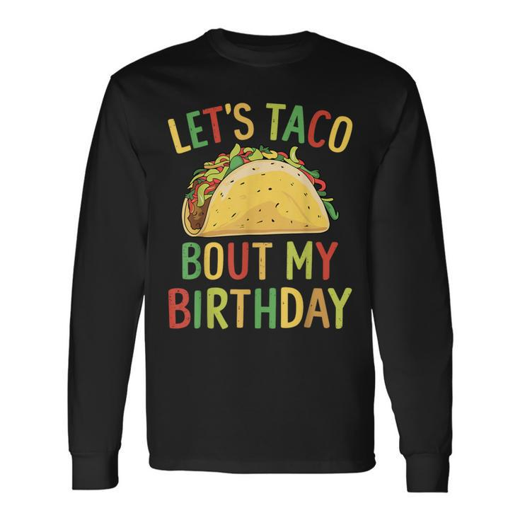 Cinco De Mayo Let's Taco Bout My Birthday Mexican Party Long Sleeve T-Shirt