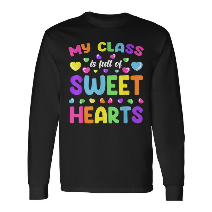 My Class Is Full Of Sweet Hearts Valentines Day Cute Teacher Long Sleeve T-Shirt