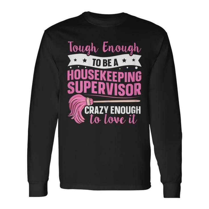 Cleaning Supervisor For A Housekeeping Supervisor Long Sleeve T-Shirt