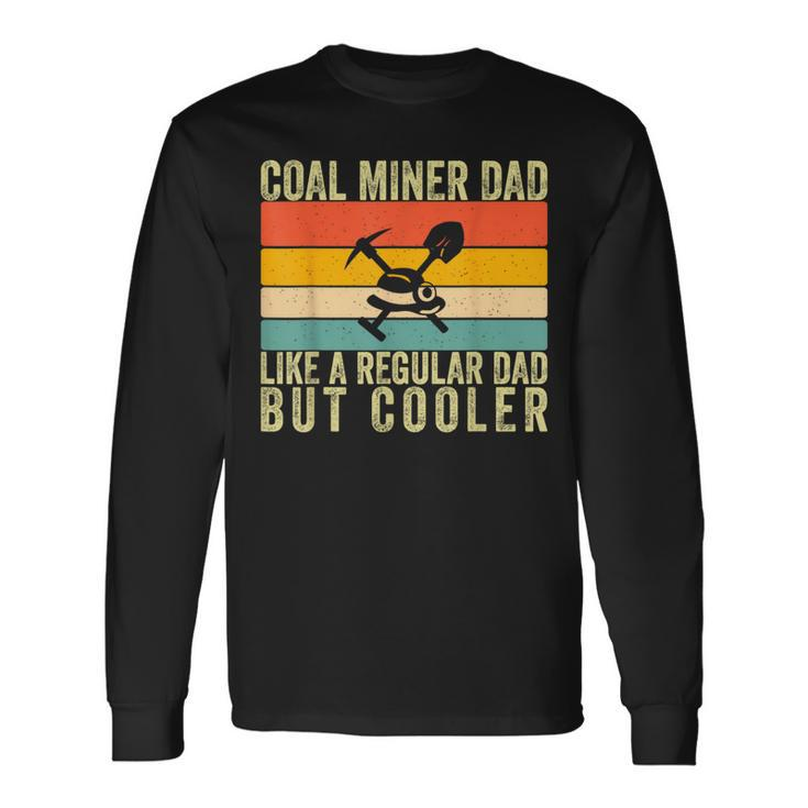 Coal Miner Dad Father Day Long Sleeve T-Shirt