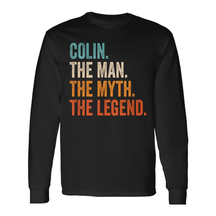 Colin The Man The Myth The Legend First Name Colin Long Sleeve T-Shirt