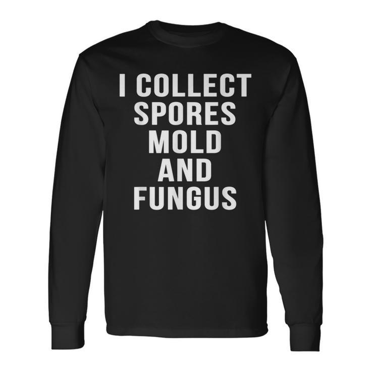 I Collect Spores Mold And Fungus Movie Mycology Long Sleeve T-Shirt