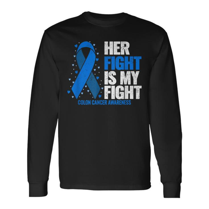 Colon Cancer Her Fight Is My Fight Colon Cancer Awareness Long Sleeve T-Shirt