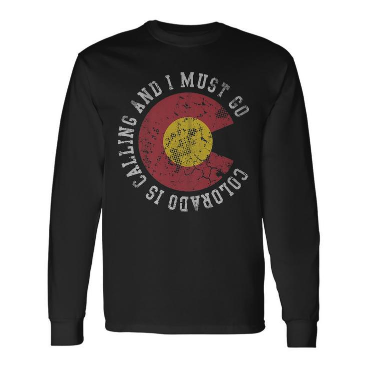 Colorado Is Calling And I Must Go Long Sleeve T-Shirt