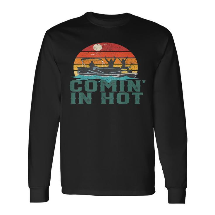 Comin In Hot Pontoon Boat Boating Lake For Dad Long Sleeve T-Shirt