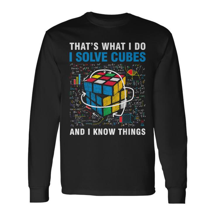 Competitive Puzzle I Solve Cubes And I Know Thing Cubing Long Sleeve T-Shirt