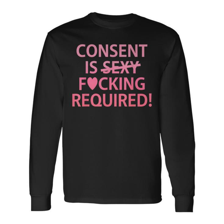 Consent Is Sexy Fcking Required Apparel Long Sleeve T-Shirt Gifts ideas