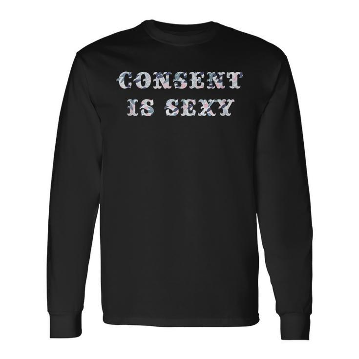 Consent Is Sexy Long Sleeve T-Shirt Gifts ideas