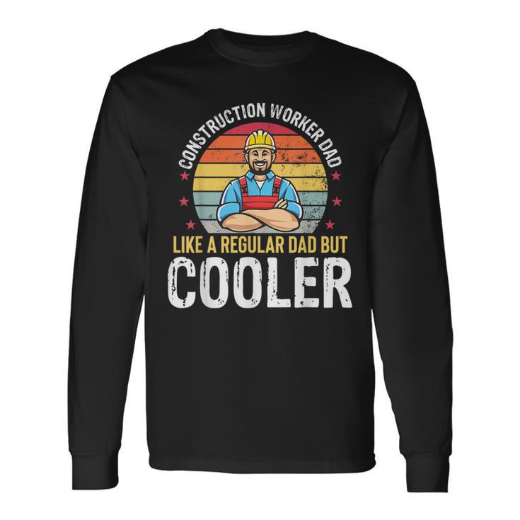 Construction Worker Dad Much Cooler Father Mens Long Sleeve T-Shirt