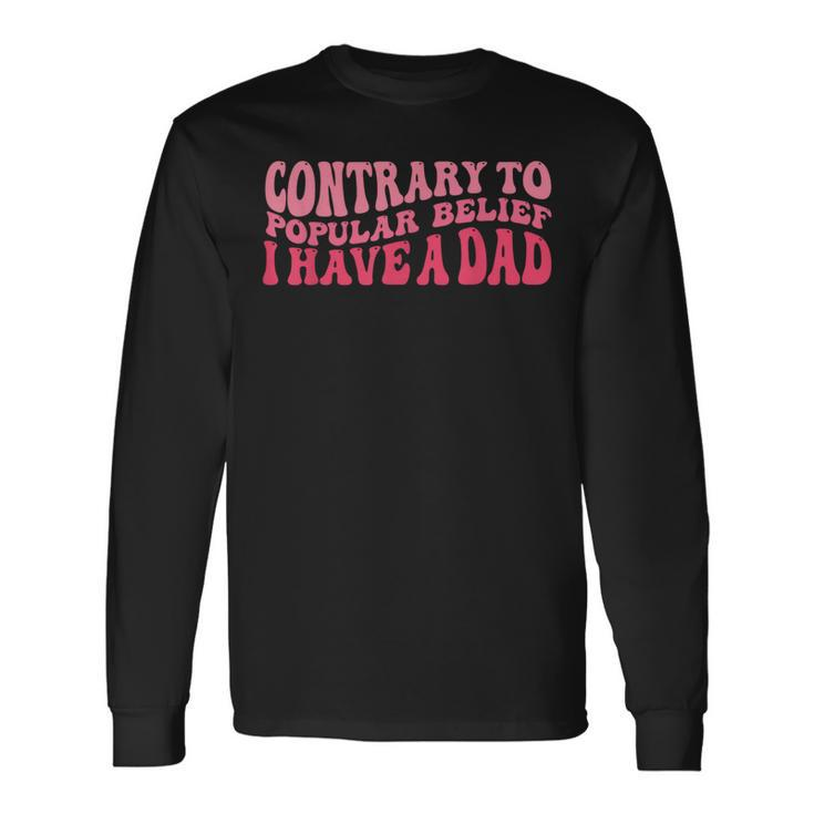Contrary To Popular Belief I Have A Dad Quote Groovy Long Sleeve T-Shirt
