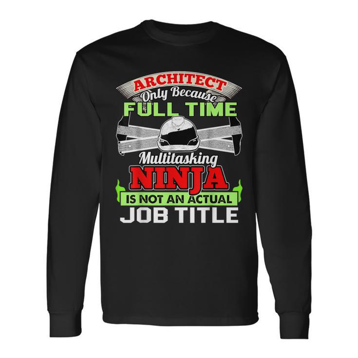 Cool Architect Fulltime Ninja Architect Long Sleeve T-Shirt Gifts ideas