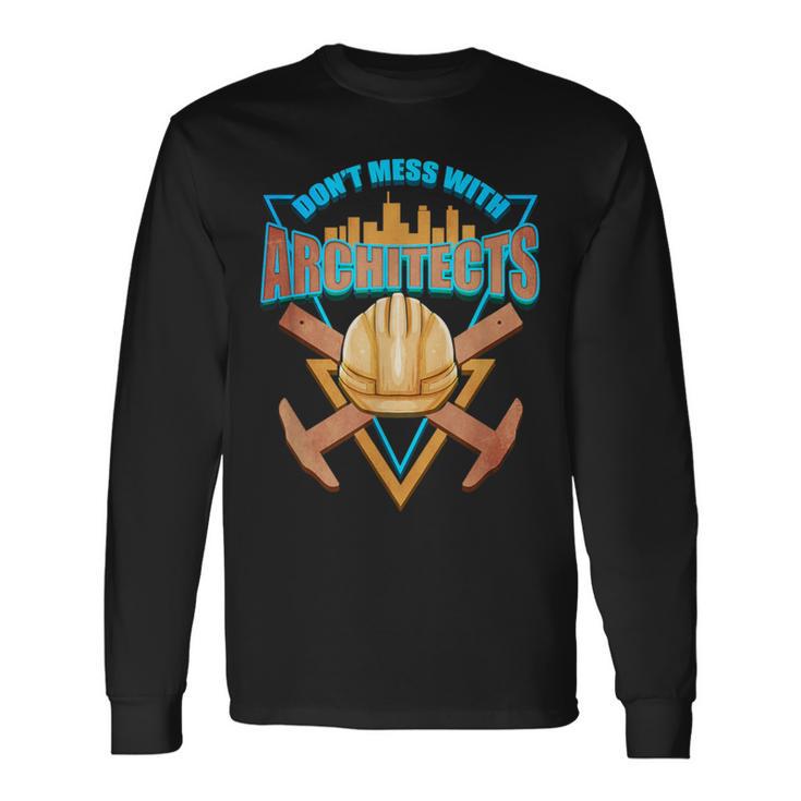 Cool Architect T Dont Mess With Architects Long Sleeve T-Shirt