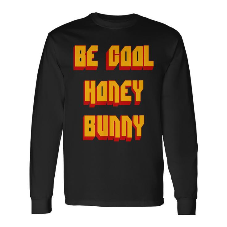 Be Cool Honey Bunny 90S Movie Long Sleeve T-Shirt