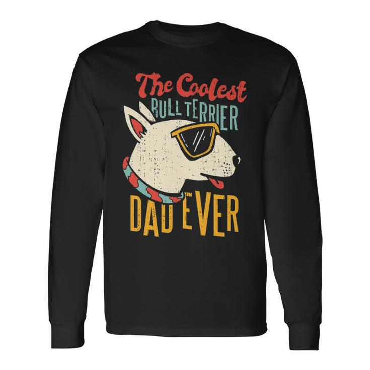 The Coolest Bull Terrier Dad Ever  Dog Dad Dog Owner Pet Long Sleeve T-Shirt