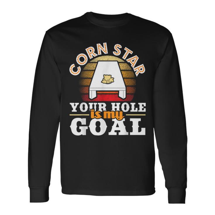 Corn Star Your Hole Is My Goal Cornhole Player Bean Bag Long Sleeve T-Shirt