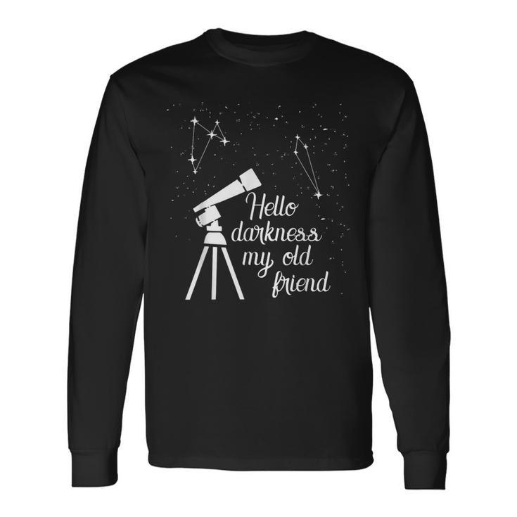 Cosmology Hello Darkness My Old Friend Astronomer Telescope Long Sleeve T-Shirt