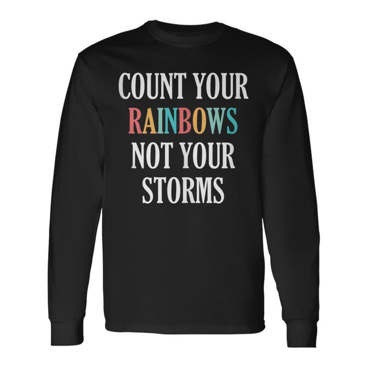 Count Your Rainbows Not Your Storms Inspirational Long Sleeve T-Shirt