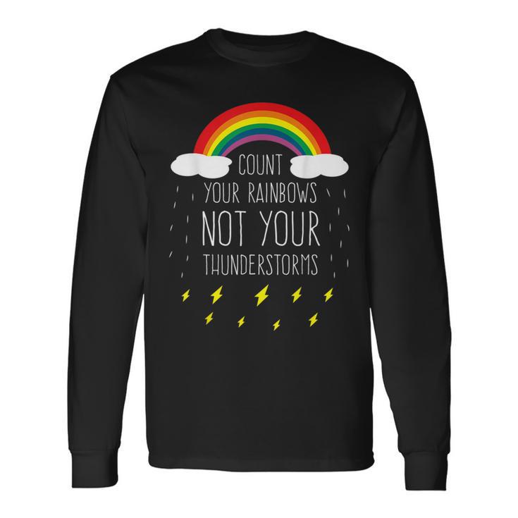 Count Your Rainbows Not Your Thunderstorms Positive Saying Long Sleeve T-Shirt