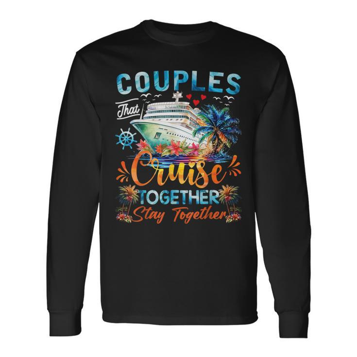 Couples That Cruise Together Stay Together Couples Cruising Long Sleeve T-Shirt
