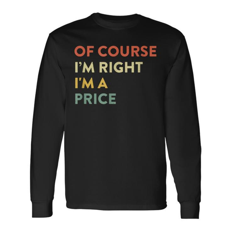 Of Course I'm Right Price Last Name Surname Humor Long Sleeve T-Shirt