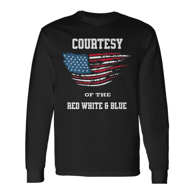 Courtesy Of The Red White And Blue On Back Long Sleeve T-Shirt