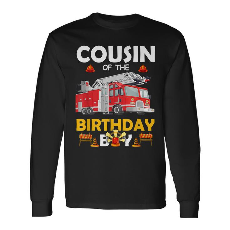 Cousin Of The Birthday Boy Fire Truck Firefighter Party Long Sleeve T-Shirt