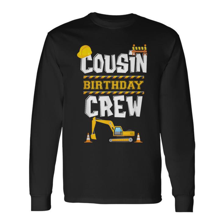 Cousin Birthday Crew Construction Tractor Birthday Party Long Sleeve T-Shirt