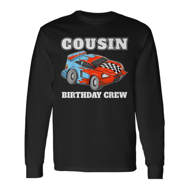Cousin Birthday Crew Race Car Racing Car Driver Long Sleeve T-Shirt
