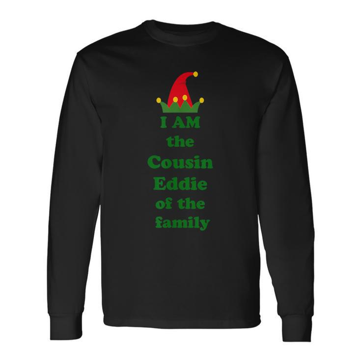 I Am The Cousin Eddie Of The Family Ugly Christmas Sweater Long Sleeve T-Shirt