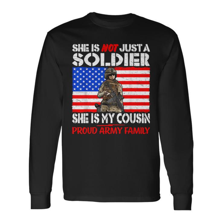 My Cousin Is A Soldier Proud Army Family Military Relative Long Sleeve T-Shirt