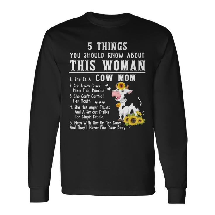 Cow 5 Things You Should Know About This Woman She Is A Cow Mom Long Sleeve T-Shirt