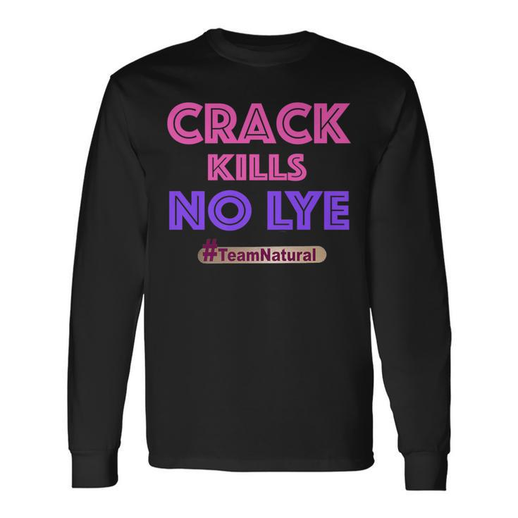 Crack Kills No Lye Teamnatural Long Sleeve T-Shirt
