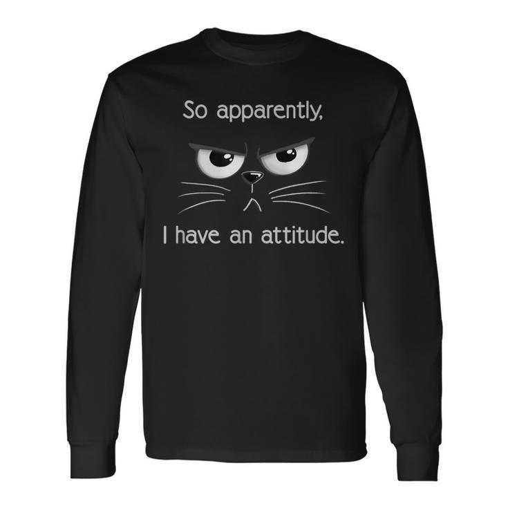 Cranky Cat So Apparently I Have An Attitude Cat Lovers Long Sleeve T-Shirt