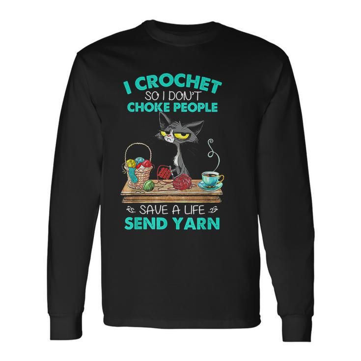 I Crochet So I Don't Choke People Save A Life Send Yarn Cat Long Sleeve T-Shirt