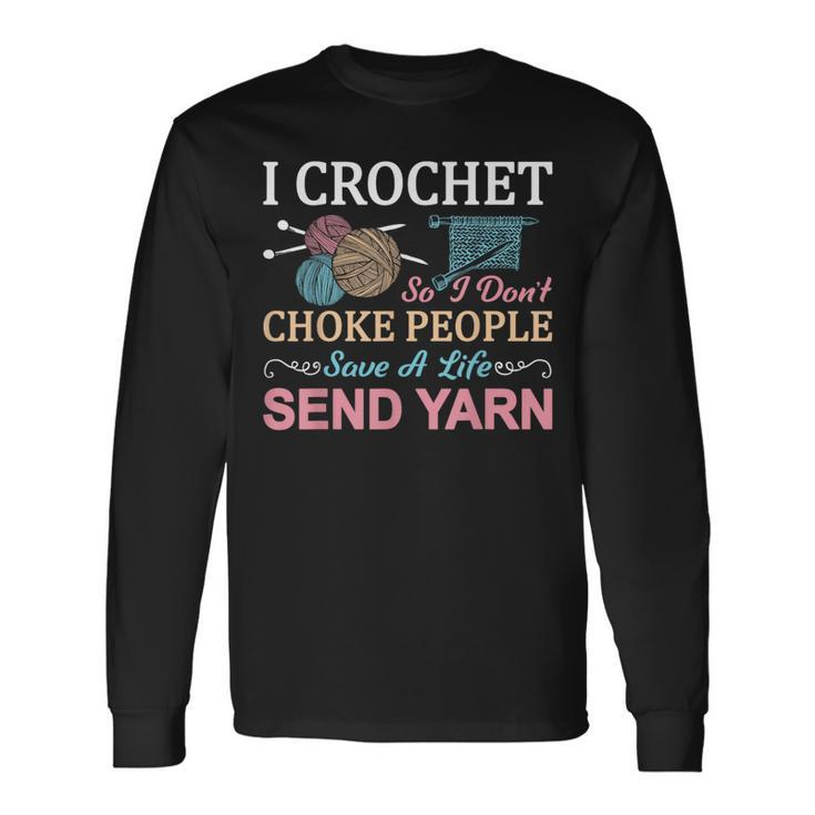I Crochet So I Don’T Choke People Save A Life Send Yarn Long Sleeve T-Shirt