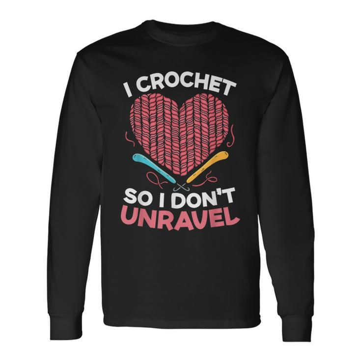 I Crochet So I Don't Unravel Yarn Collector Crocheting Long Sleeve T-Shirt