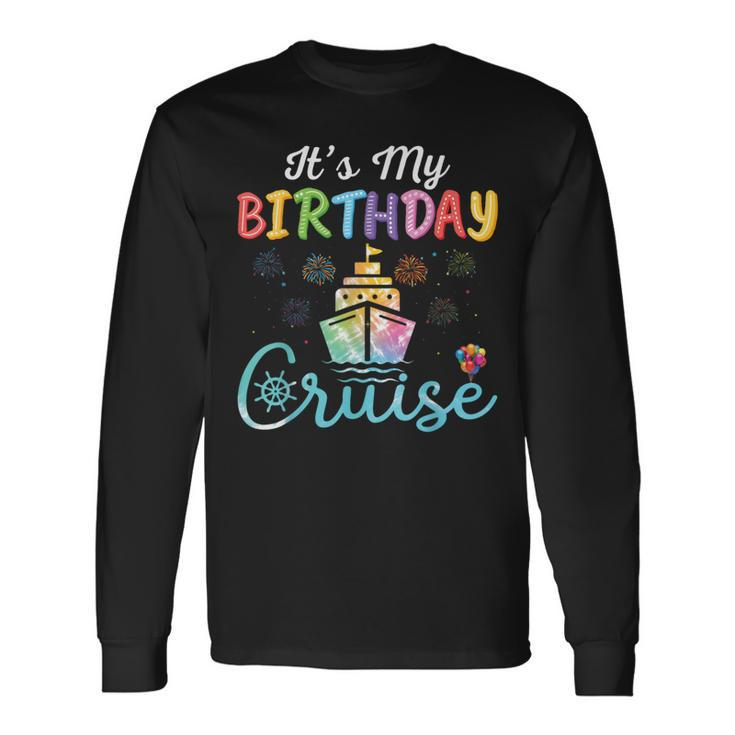Cruise Birthday Party Vacation Trip It's My Birthday Cruise Long Sleeve T-Shirt