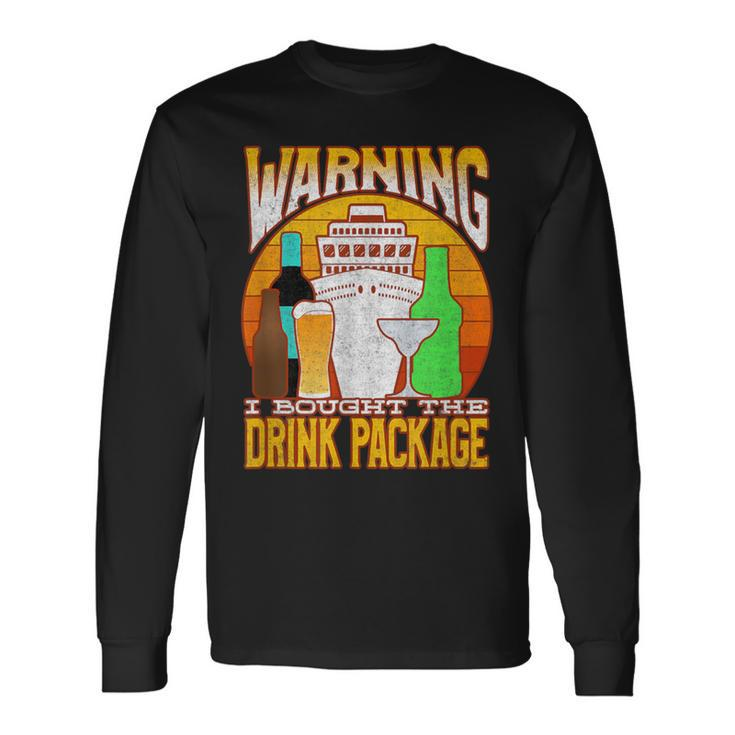 Cruise Drinking Package Warning I Bought The Drink Package Long Sleeve T-Shirt
