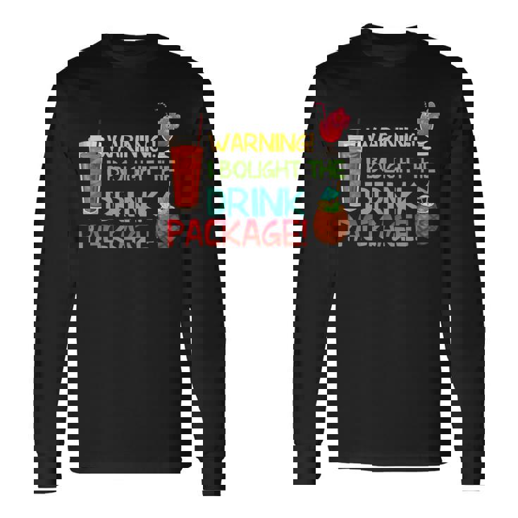 Cruise Ship Accessories I Bought The Drink Package Cru Long Sleeve T-Shirt