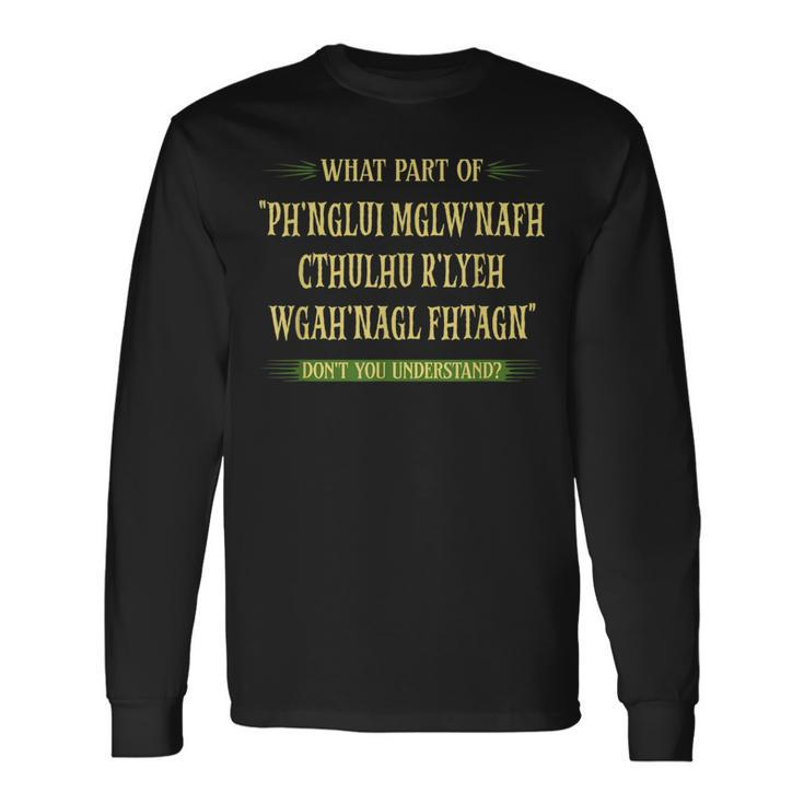 Cthulhu What Part Of Dont You Understand Cosmic Horror Long Sleeve T-Shirt