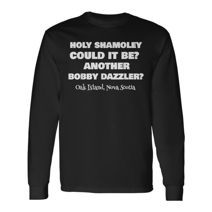Curse Of Oak Island Holy Shamoley Bobby Dazzler Long Sleeve T-Shirt